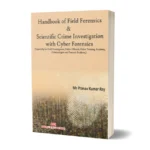 Handbook of Field Forensics & Scientific Crime Investigation with Cyber Forensics  (Especially For Field Investigators, Police Officials, Police Training Academy, Criminologist And Forensic Students)