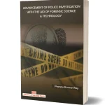 Advancement of Police Investigation with the Aid of Forensic Science & Technology